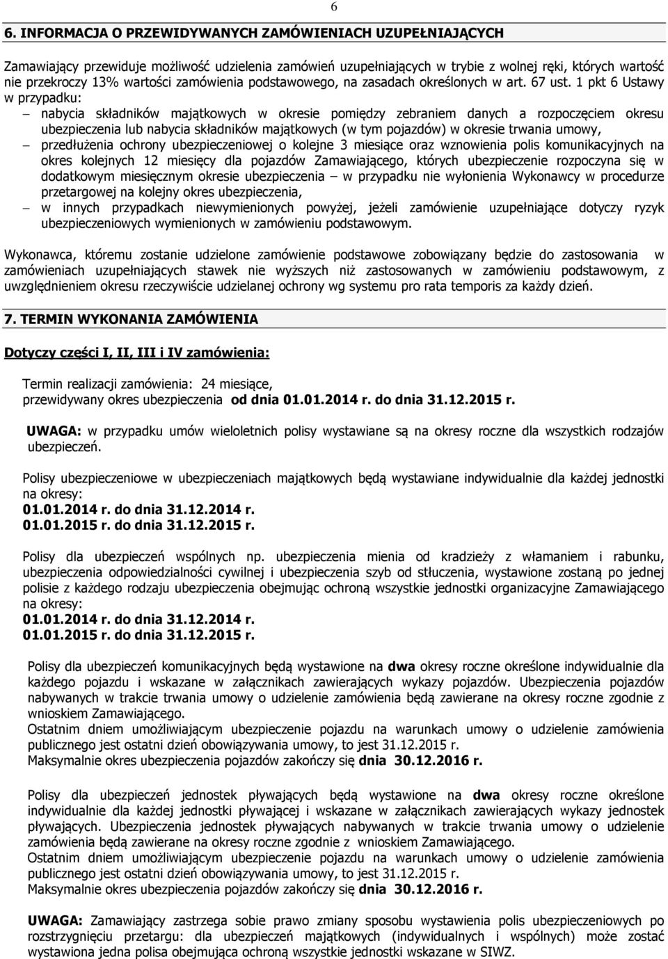 1 pkt 6 Ustawy w przypadku: nabycia składników majątkowych w okresie pomiędzy zebraniem danych a rozpoczęciem okresu ubezpieczenia lub nabycia składników majątkowych (w tym pojazdów) w okresie