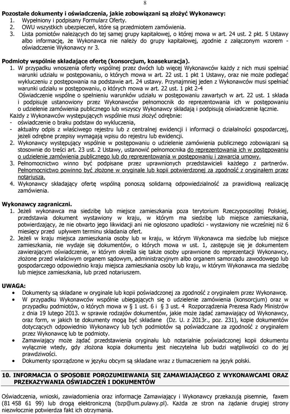5 Ustawy albo informację, że Wykonawca nie należy do grupy kapitałowej, zgodnie z załączonym wzorem - oświadczenie Wykonawcy nr 3. Podmioty wspólnie składające ofertę (konsorcjum, koasekuracja). 1.