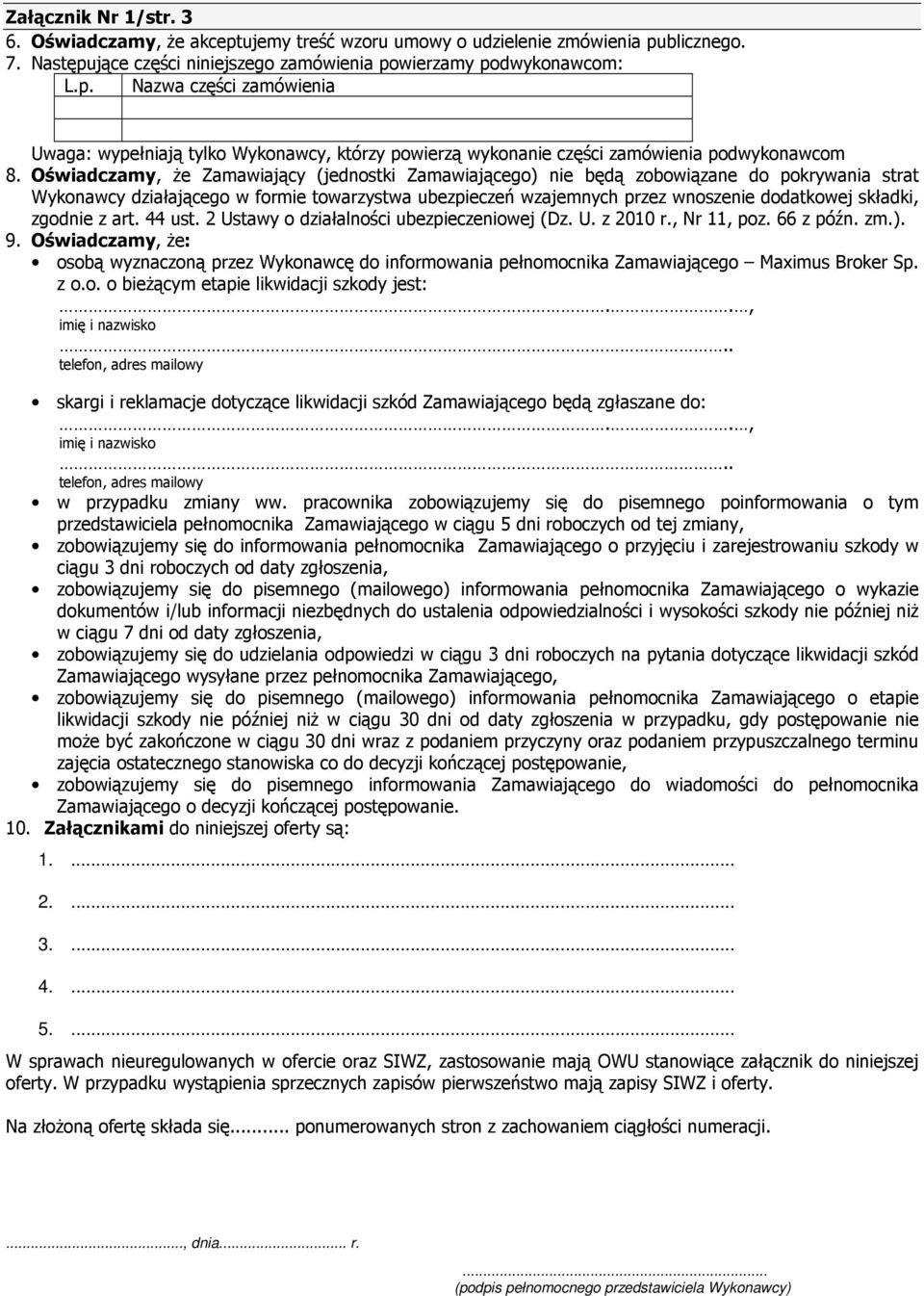 zgodnie z art. 44 ust. 2 Ustawy o działalności ubezpieczeniowej (Dz. U. z 2010 r., Nr 11, poz. 66 z późn. zm.). 9.
