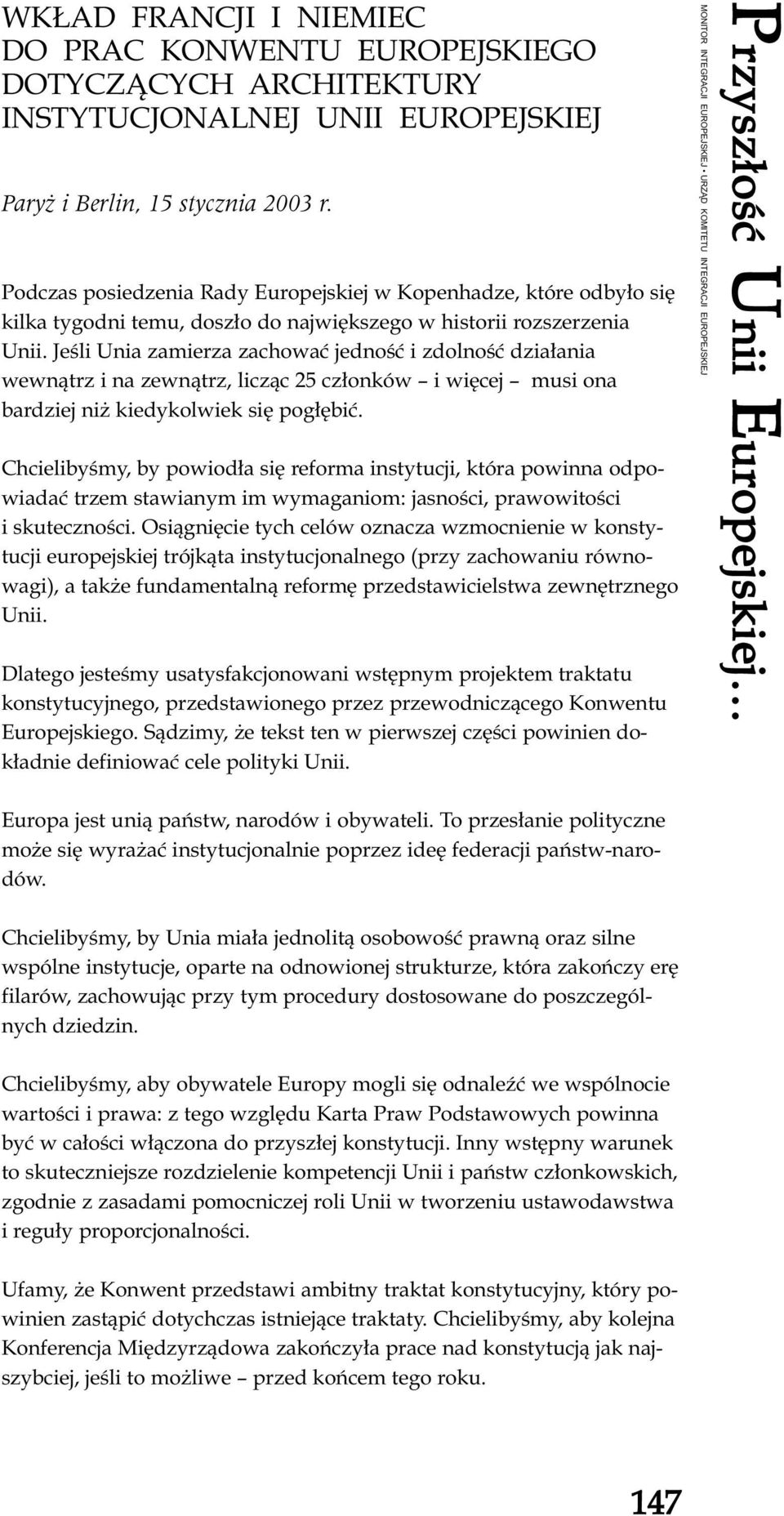 Jeœli Unia zamierza zachowaæ jednoœæ i zdolnoœæ dzia³ania wewn¹trz i na zewn¹trz, licz¹c 25 cz³onków i wiêcej musi ona bardziej ni kiedykolwiek siê pog³êbiæ.