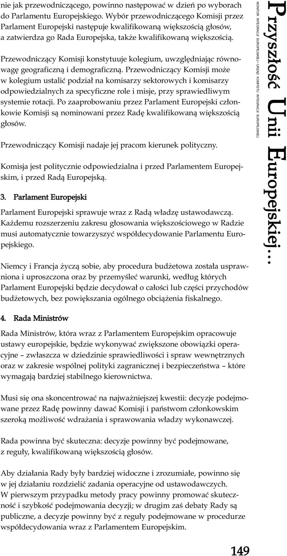 Przewodnicz¹cy Komisji konstytuuje kolegium, uwzglêdniaj¹c równowagê geograficzn¹ i demograficzn¹.