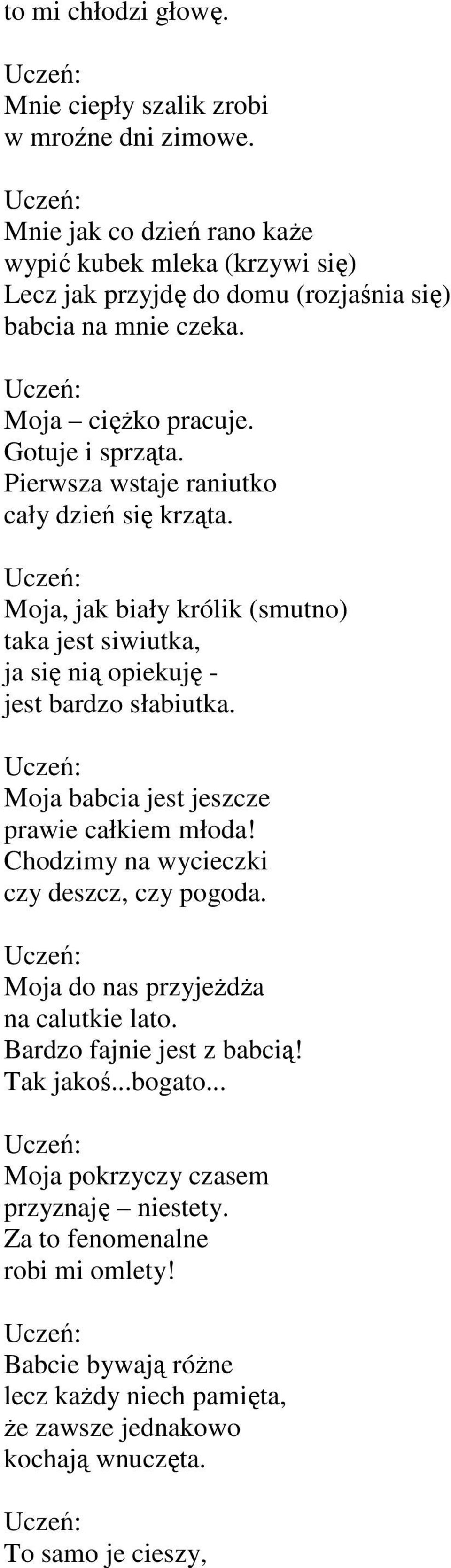 Pierwsza wstaje raniutko cały dzień się krząta. Moja, jak biały królik (smutno) taka jest siwiutka, ja się nią opiekuję - jest bardzo słabiutka.