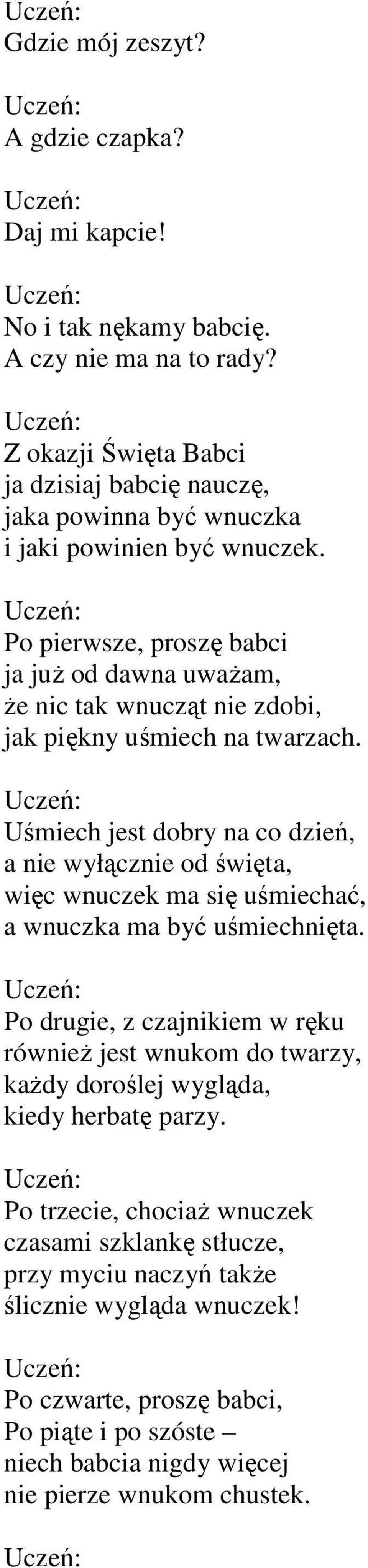 Po pierwsze, proszę babci ja juŝ od dawna uwaŝam, Ŝe nic tak wnucząt nie zdobi, jak piękny uśmiech na twarzach.