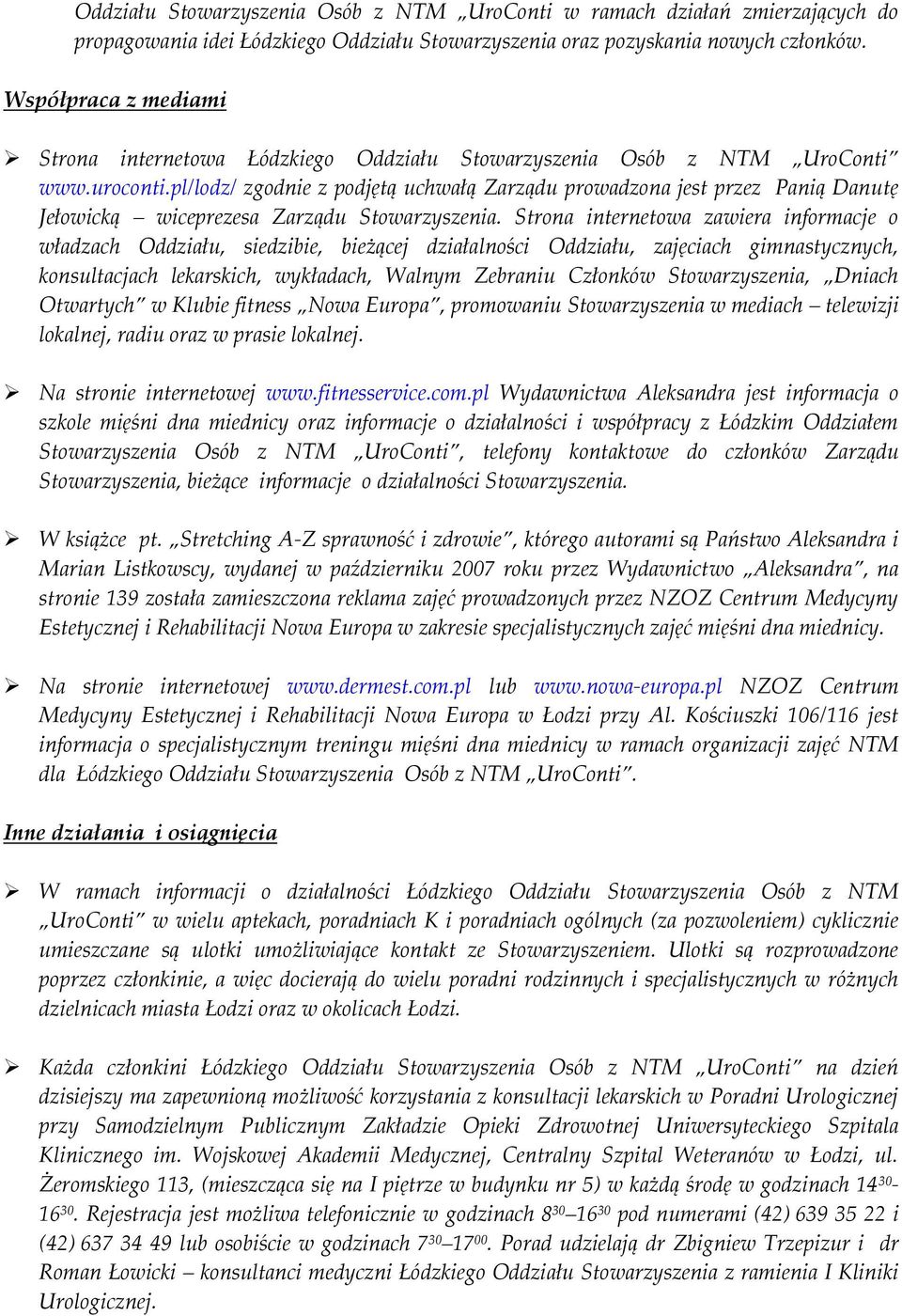 pl/lodz/ zgodnie z podjętą uchwałą Zarządu prowadzona jest przez Panią Danutę Jełowicką wiceprezesa Zarządu Stowarzyszenia.