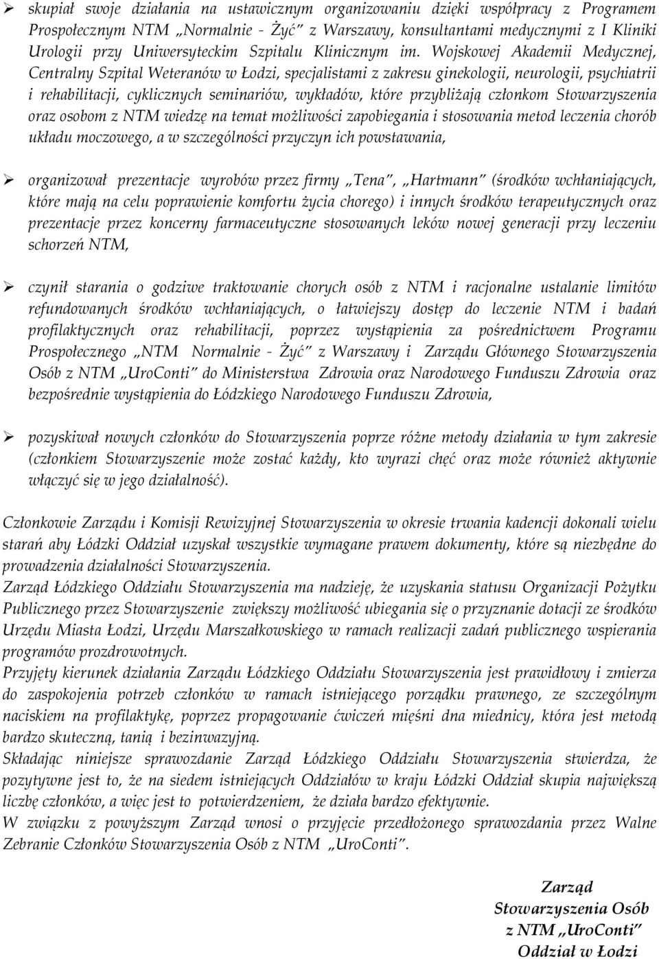 Wojskowej Akademii Medycznej, Centralny Szpital Weteranów w Łodzi, specjalistami z zakresu ginekologii, neurologii, psychiatrii i rehabilitacji, cyklicznych seminariów, wykładów, które przybliżają