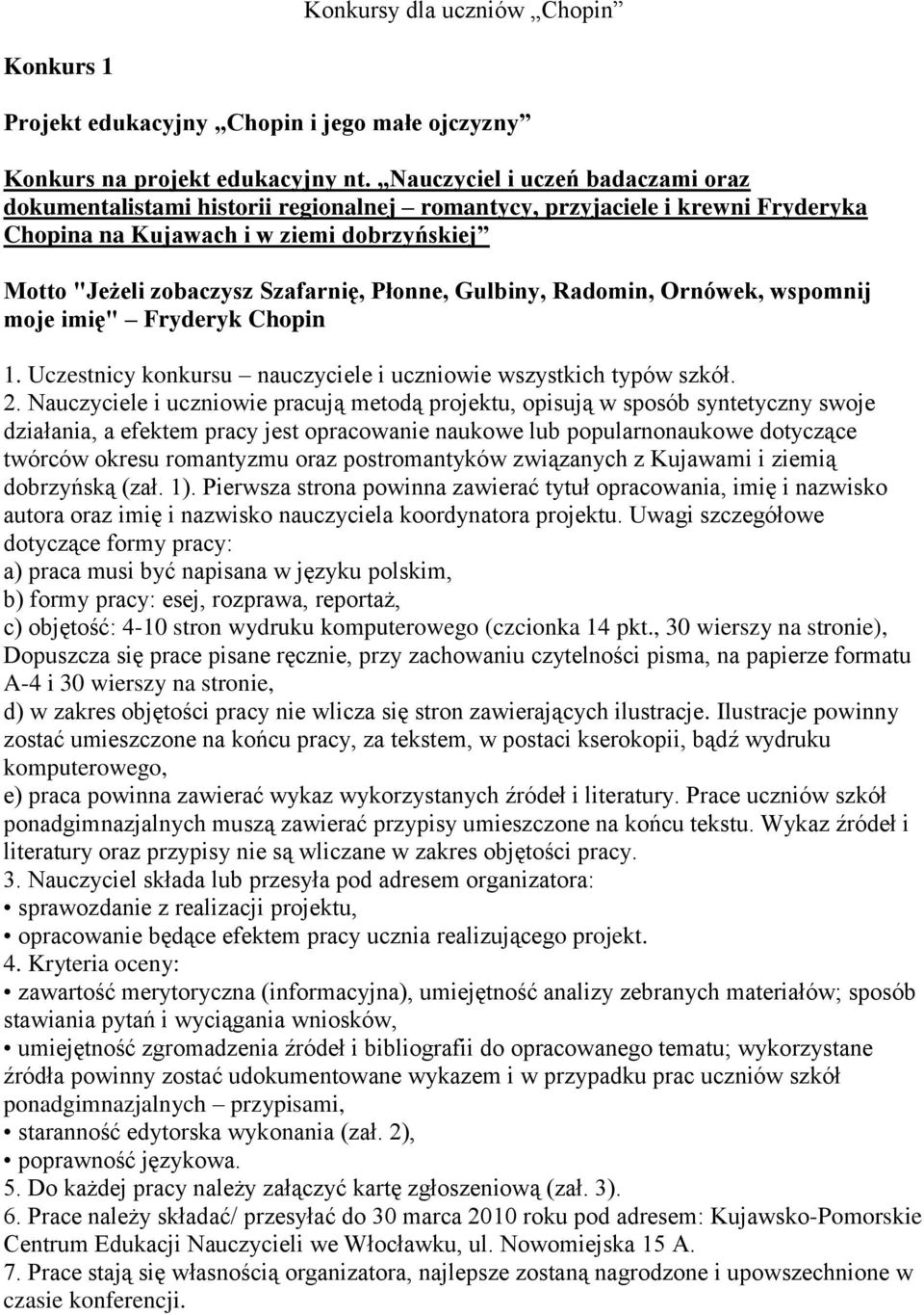 Gulbiny, Radomin, Ornówek, wspomnij moje imię" Fryderyk Chopin 1. Uczestnicy konkursu nauczyciele i uczniowie wszystkich typów szkół. 2.