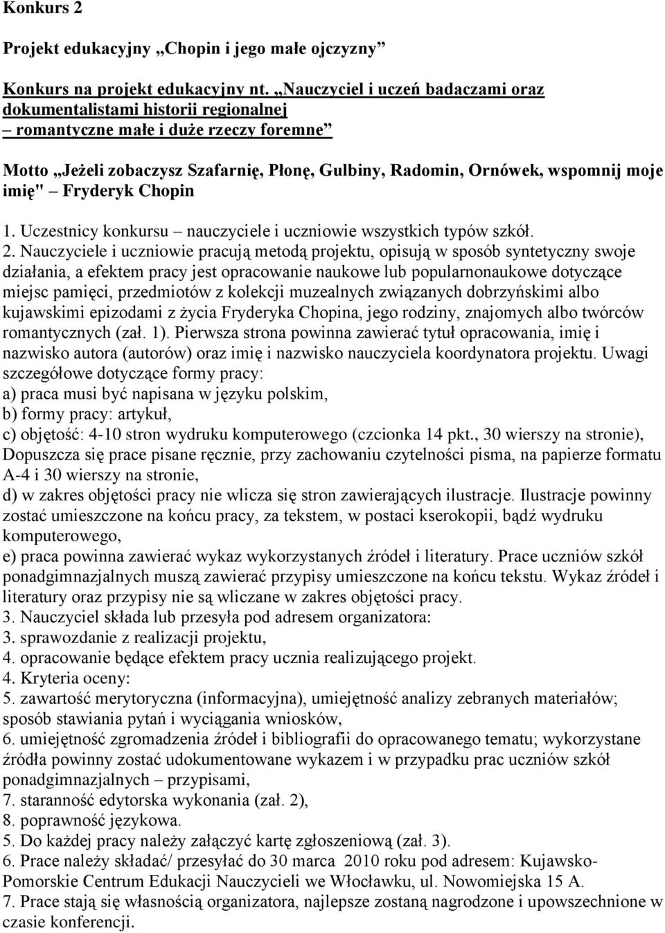 Fryderyk Chopin 1. Uczestnicy konkursu nauczyciele i uczniowie wszystkich typów szkół. 2.