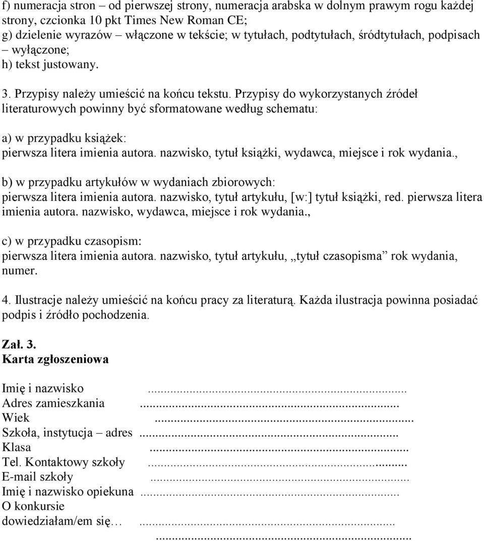 Przypisy do wykorzystanych źródeł literaturowych powinny być sformatowane według schematu: a) w przypadku książek: pierwsza litera imienia autora.