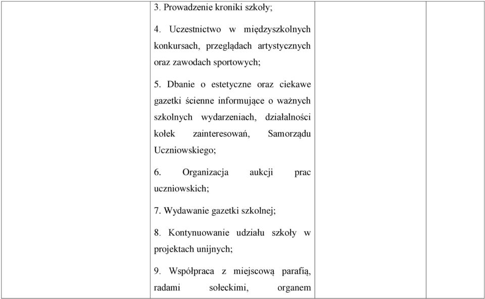 Dbanie o estetyczne oraz ciekawe gazetki ścienne informujące o ważnych szkolnych wydarzeniach, działalności kołek