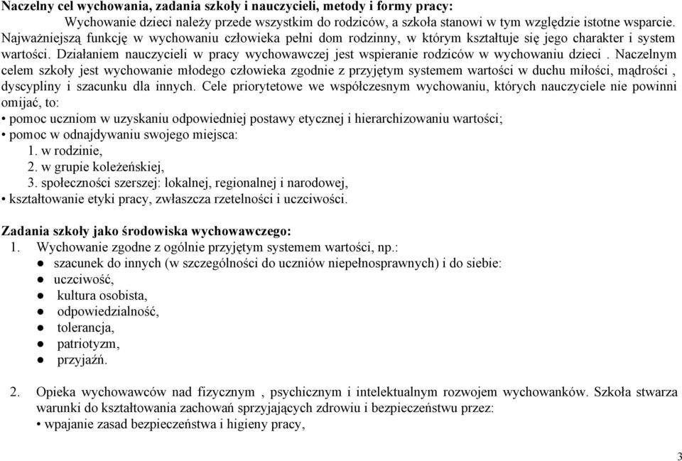 Naczelnym celem szkły jest wychwane młdeg człweka zgdne z przyjętym systemem wartśc w duchu młśc, mądrśc, dyscyplny szacunku dla nnych.