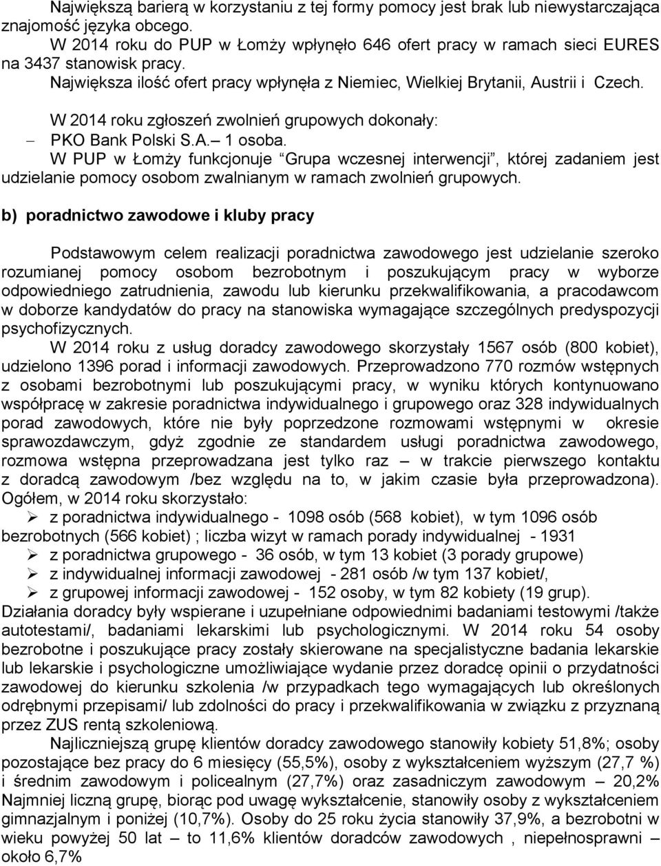 W 2014 roku zgłoszeń zwolnień grupowych dokonały: PKO Bank Polski S.A. 1 osoba.