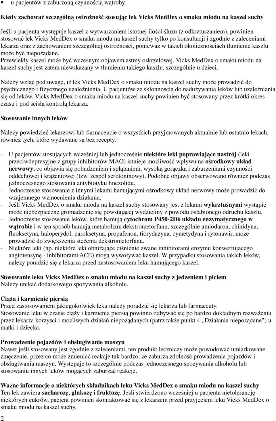 stosować lek Vicks MedDex o smaku miodu na kaszel suchy tylko po konsultacji i zgodnie z zaleceniami lekarza oraz z zachowaniem szczególnej ostroŝności, poniewaŝ w takich okolicznościach tłumienie