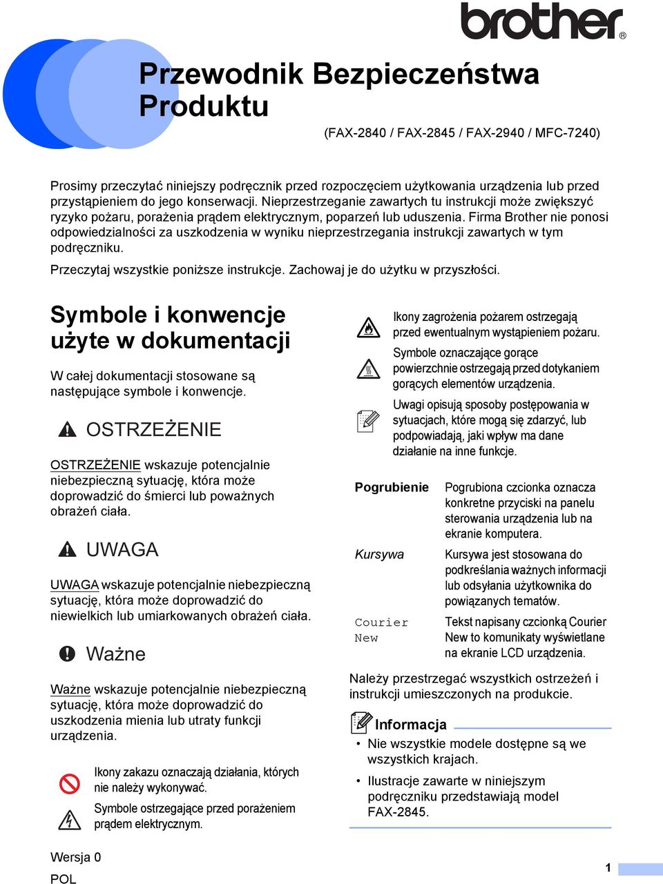 Firma Brother nie ponosi odpowiedzialności za uszkodzenia w wyniku nieprzestrzegania instrukcji zawartych w tym podręczniku. Przeczytaj wszystkie poniższe instrukcje.