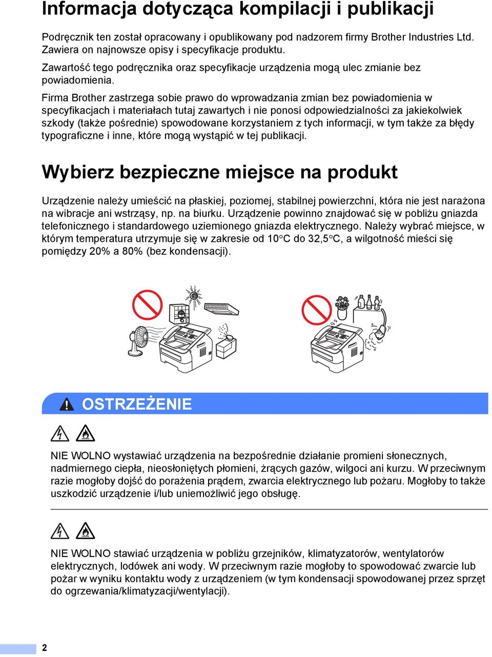 Firma Brother zastrzega sobie prawo do wprowadzania zmian bez powiadomienia w specyfikacjach i materiałach tutaj zawartych i nie ponosi odpowiedzialności za jakiekolwiek szkody (także pośrednie)