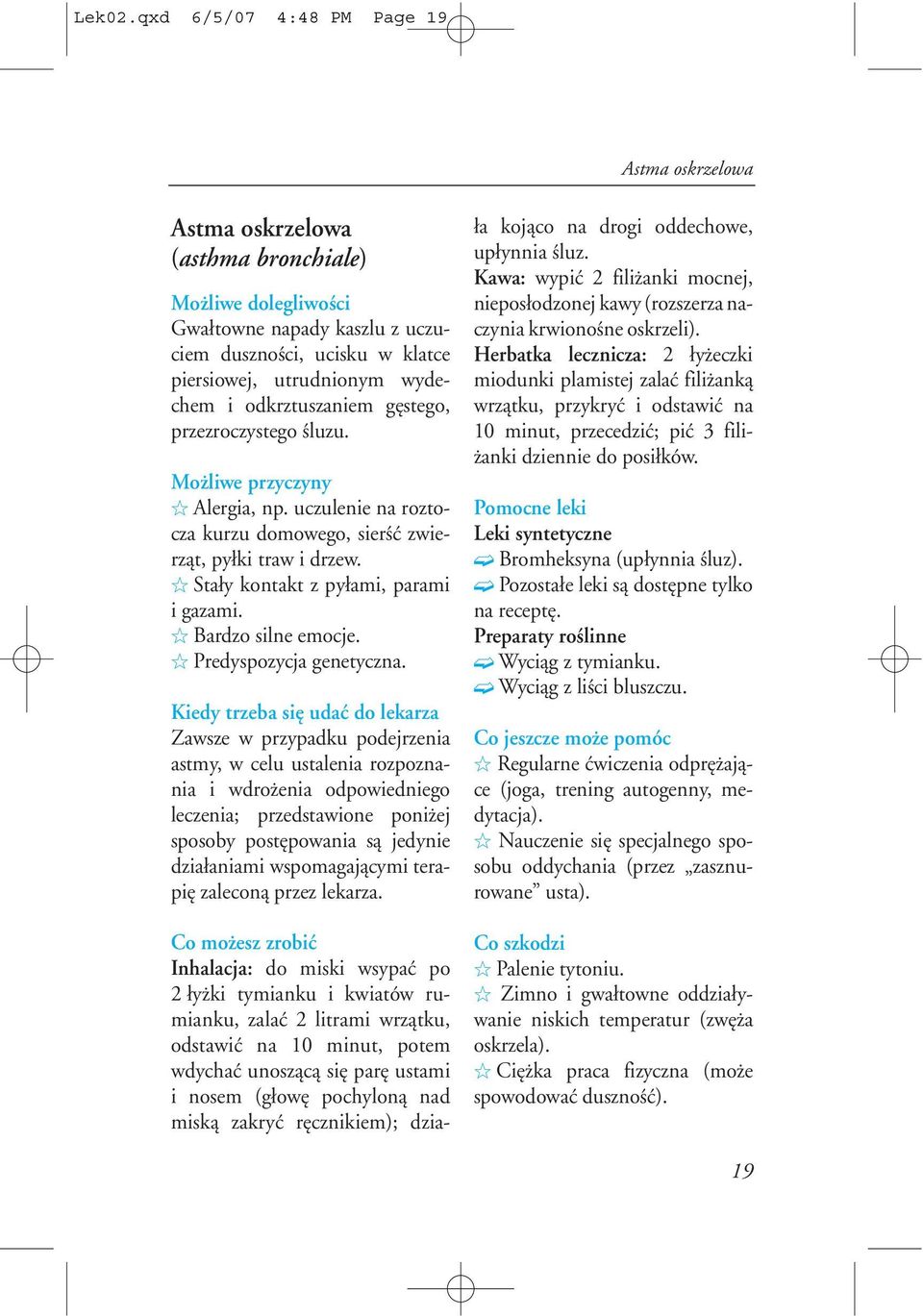 gêstego, przezroczystego œluzu. I Alergia, np. uczulenie na roztocza kurzu domowego, sierœæ zwierz¹t, py³ki traw i drzew. I Sta³y kontakt z py³ami, parami i gazami. I Bardzo silne emocje.