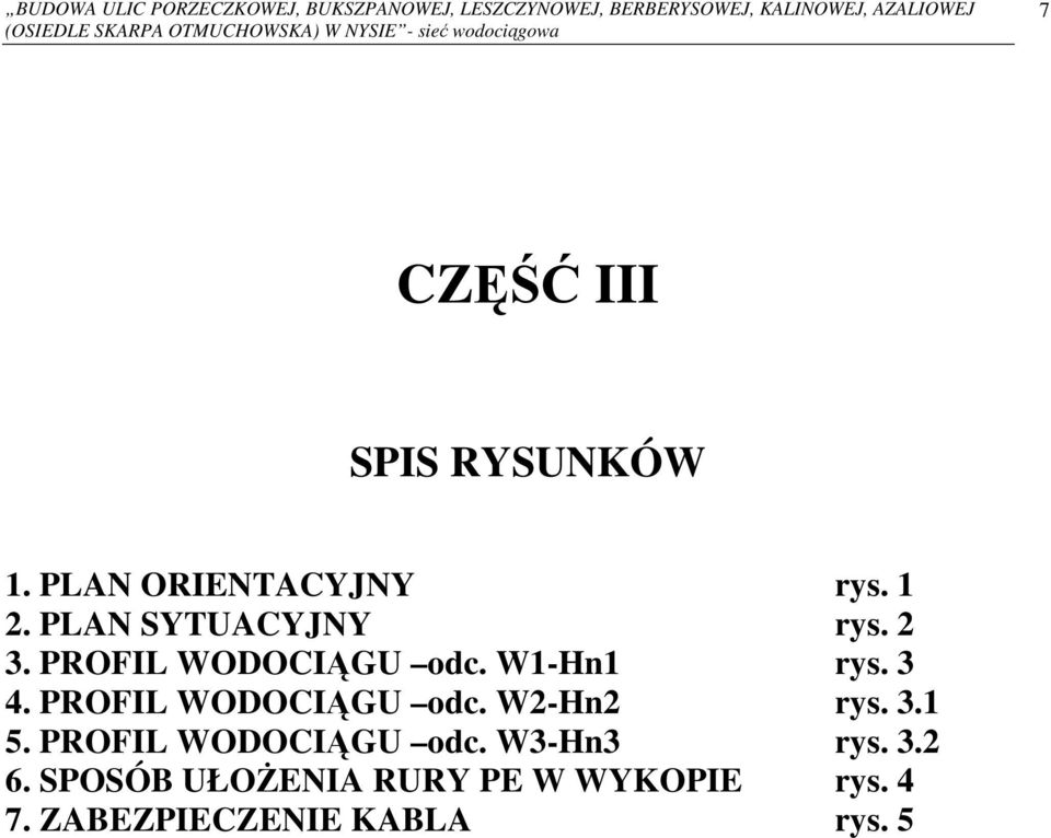 PLAN SYTUACYJNY rys. 2 3. PROFIL WODOCIĄGU odc. W1-Hn1 rys. 3 4. PROFIL WODOCIĄGU odc. W2-Hn2 rys. 3.1 5.