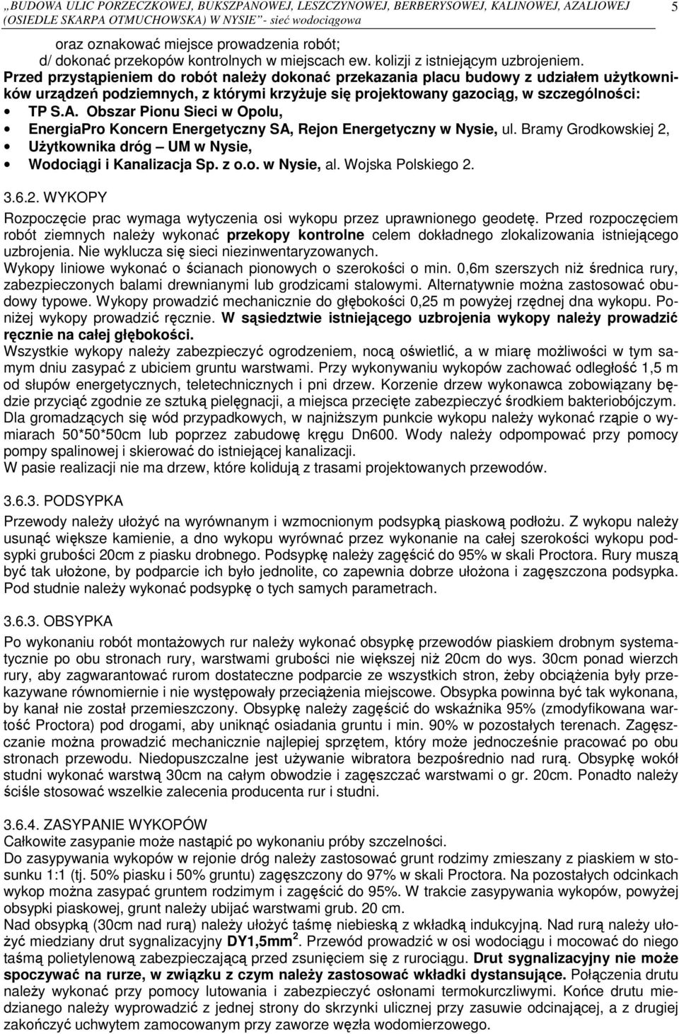 Przed przystąpieniem do robót należy dokonać przekazania placu budowy z udziałem użytkowników urządzeń podziemnych, z którymi krzyżuje się projektowany gazociąg, w szczególności: TP S.A.
