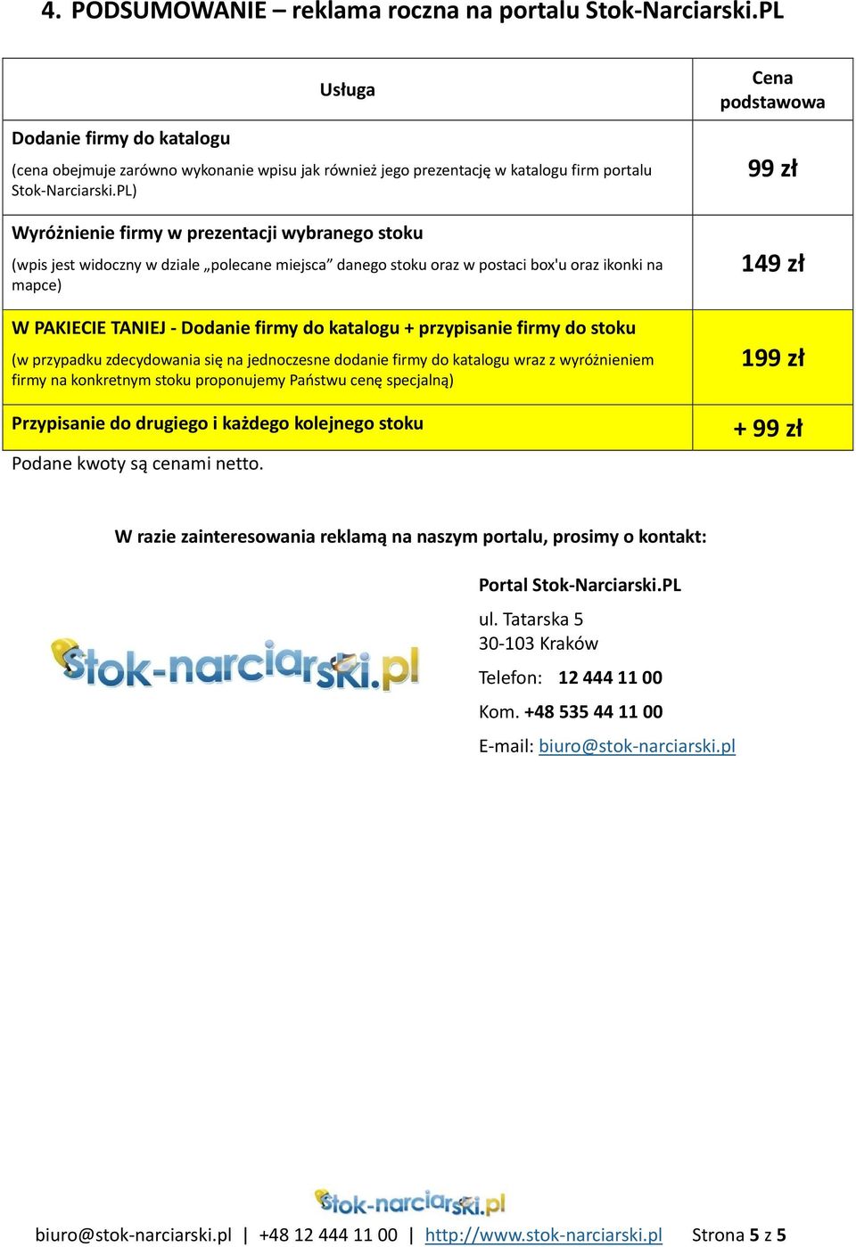 PL) Wyróżnienie firmy w prezentacji wybranego stoku (wpis jest widoczny w dziale polecane miejsca danego stoku oraz w postaci box'u oraz ikonki na mapce) W PAKIECIE TANIEJ Dodanie firmy do katalogu +