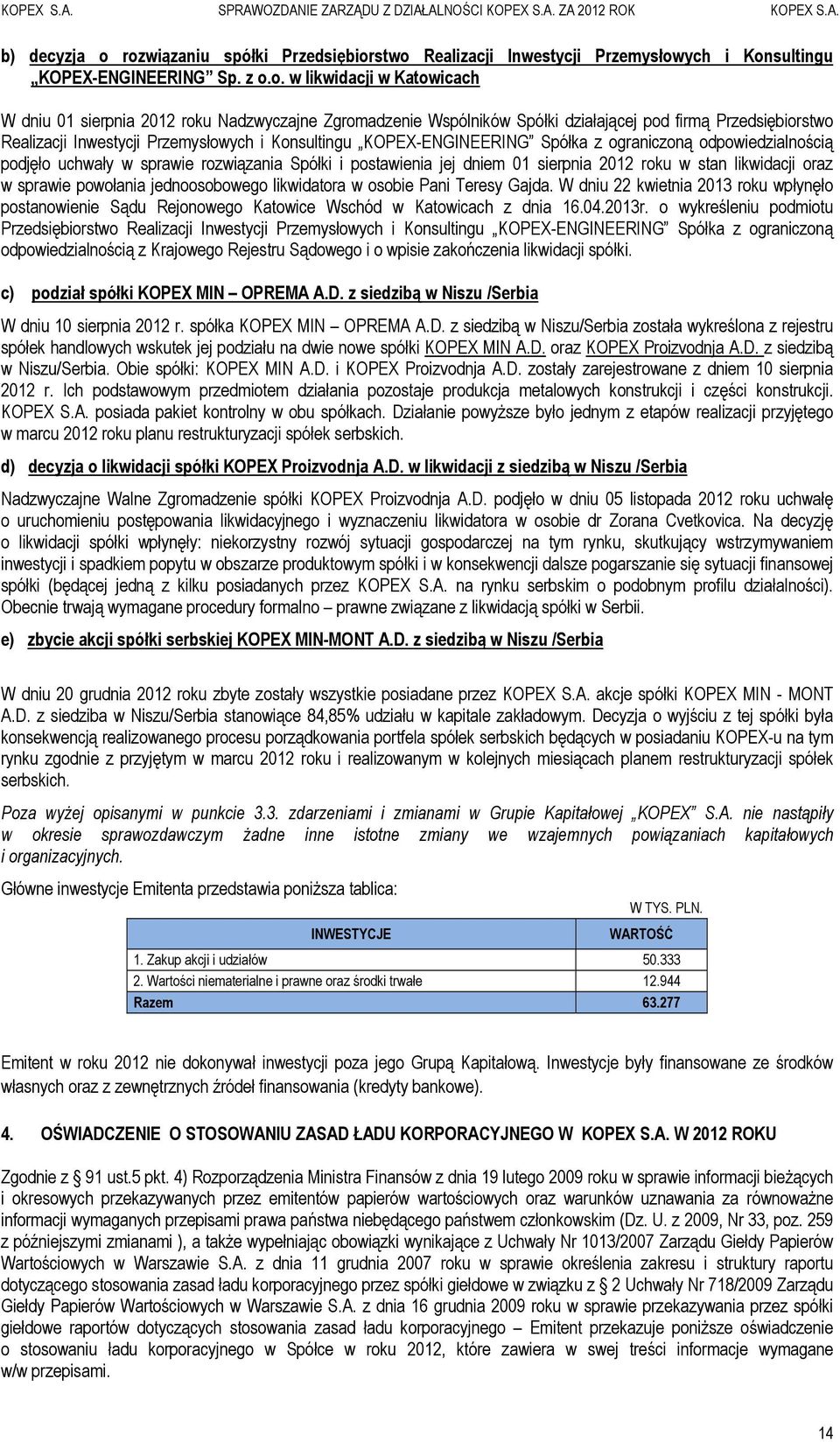 Wspólników Spółki działającej pod firmą Przedsiębiorstwo Realizacji Inwestycji Przemysłowych i Konsultingu KOPEX-ENGINEERING Spółka z ograniczoną odpowiedzialnością podjęło uchwały w sprawie