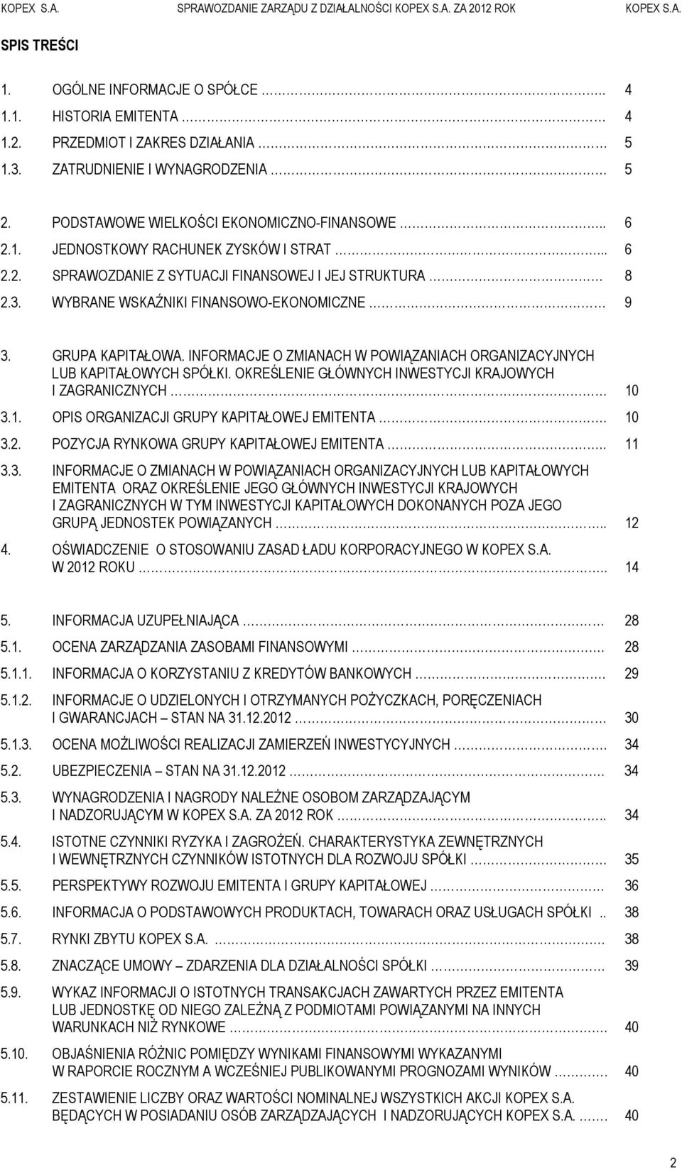 INFORMACJE O ZMIANACH W POWIĄZANIACH ORGANIZACYJNYCH LUB KAPITAŁOWYCH SPÓŁKI. OKREŚLENIE GŁÓWNYCH INWESTYCJI KRAJOWYCH I ZAGRANICZNYCH 10 3.1. OPIS ORGANIZACJI GRUPY KAPITAŁOWEJ EMITENTA. 10 3.2.