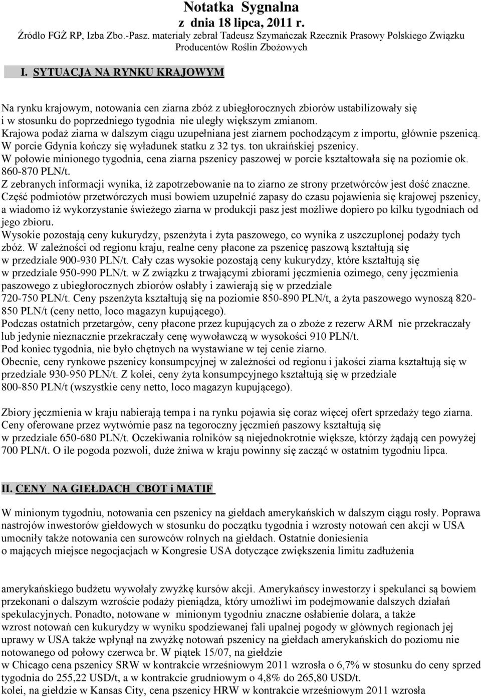 Krajowa podaż ziarna w dalszym ciągu uzupełniana jest ziarnem pochodzącym z importu, głównie pszenicą. W porcie Gdynia kończy się wyładunek statku z 32 tys. ton ukraińskiej pszenicy.