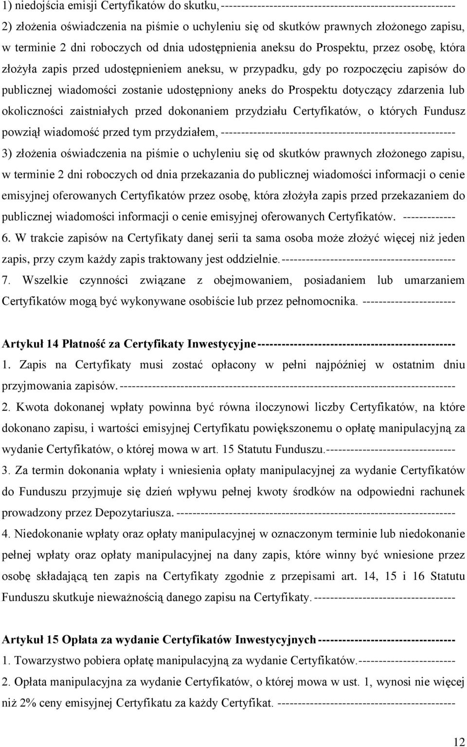 zostanie udostępniony aneks do Prospektu dotyczący zdarzenia lub okoliczności zaistniałych przed dokonaniem przydziału Certyfikatów, o których Fundusz powziął wiadomość przed tym przydziałem,