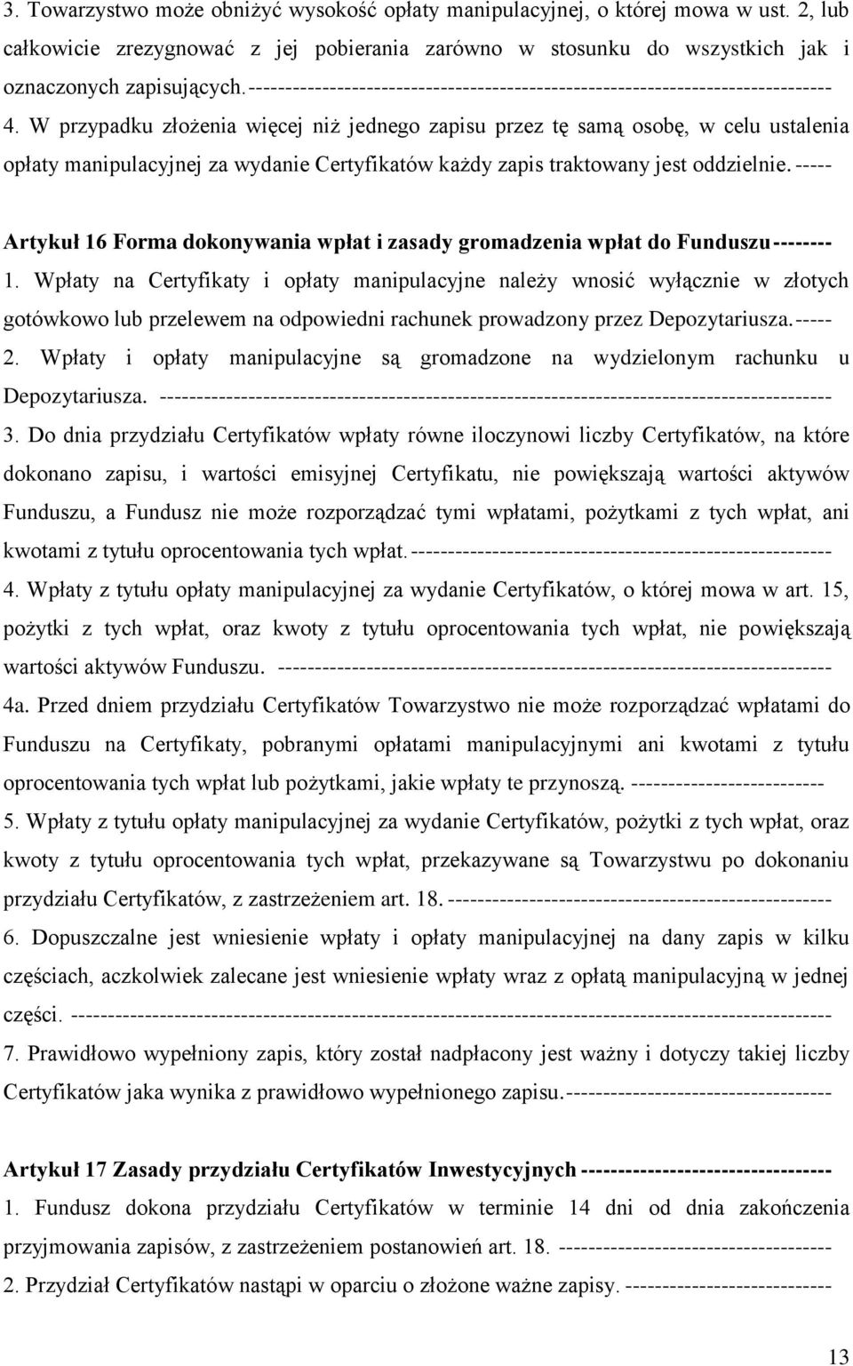 W przypadku złożenia więcej niż jednego zapisu przez tę samą osobę, w celu ustalenia opłaty manipulacyjnej za wydanie Certyfikatów każdy zapis traktowany jest oddzielnie.