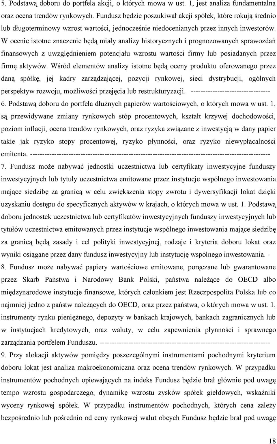 W ocenie istotne znaczenie będą miały analizy historycznych i prognozowanych sprawozdań finansowych z uwzględnieniem potencjału wzrostu wartości firmy lub posiadanych przez firmę aktywów.