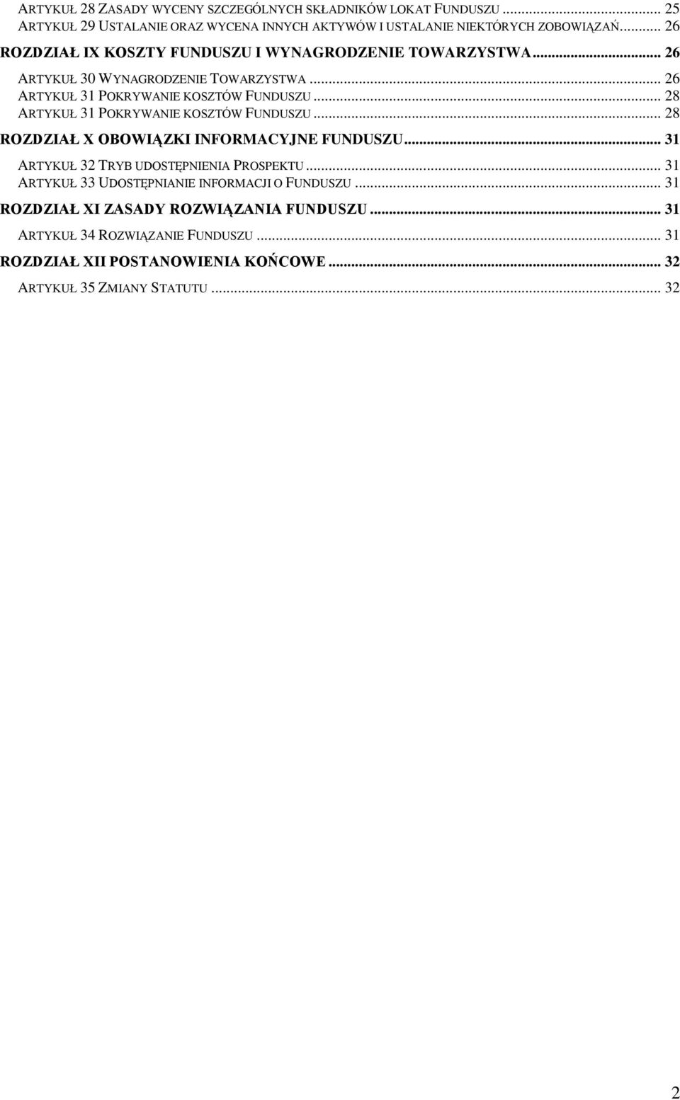 .. 28 ARTYKUŁ 31 POKRYWANIE KOSZTÓW FUNDUSZU... 28 ROZDZIAŁ X OBOWIĄZKI INFORMACYJNE FUNDUSZU... 31 ARTYKUŁ 32 TRYB UDOSTĘPNIENIA PROSPEKTU.