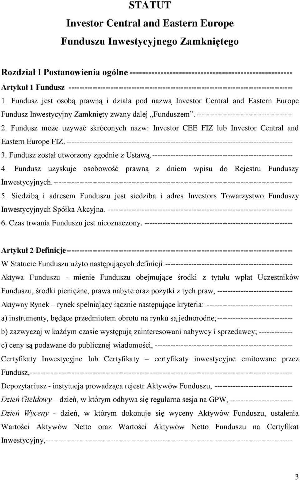 Fundusz jest osobą prawną i działa pod nazwą Investor Central and Eastern Europe Fundusz Inwestycyjny Zamknięty zwany dalej Funduszem. ------------------------------------- 2.