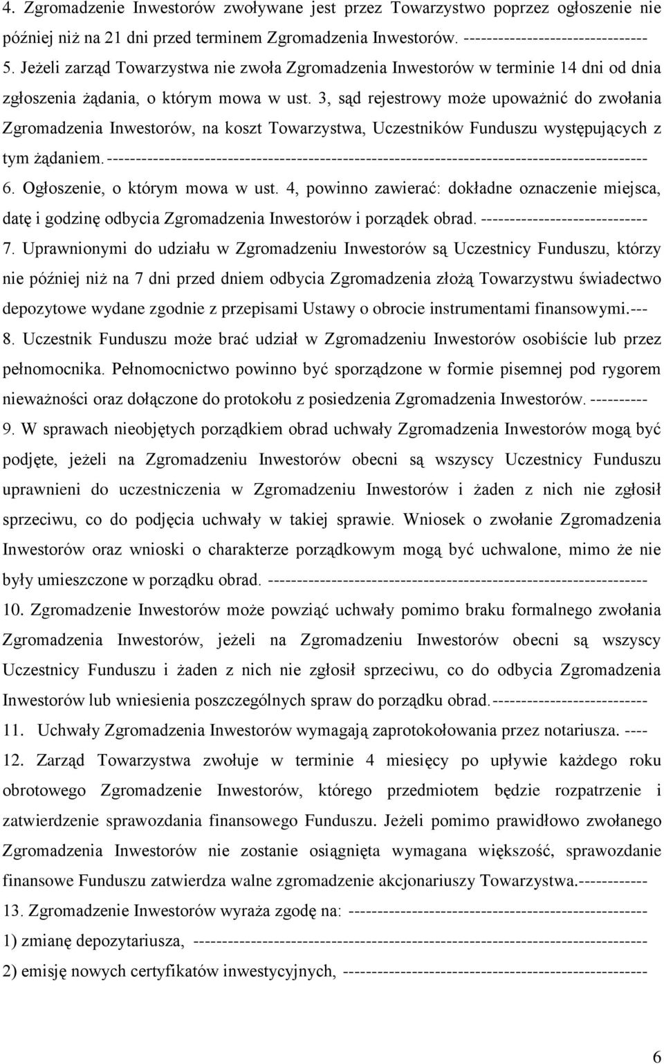 3, sąd rejestrowy może upoważnić do zwołania Zgromadzenia Inwestorów, na koszt Towarzystwa, Uczestników Funduszu występujących z tym żądaniem.