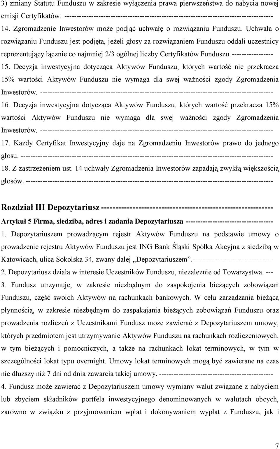 Uchwała o rozwiązaniu Funduszu jest podjęta, jeżeli głosy za rozwiązaniem Funduszu oddali uczestnicy reprezentujący łącznie co najmniej 2/3 ogólnej liczby Certyfikatów Funduszu. ----------------- 15.