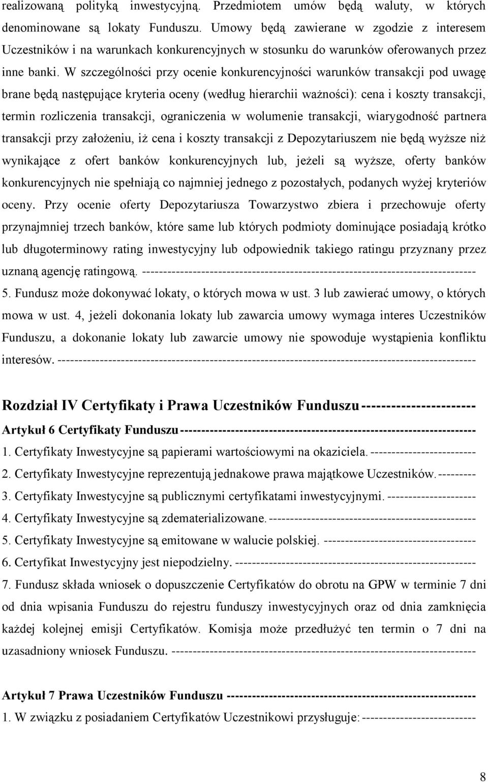 W szczególności przy ocenie konkurencyjności warunków transakcji pod uwagę brane będą następujące kryteria oceny (według hierarchii ważności): cena i koszty transakcji, termin rozliczenia transakcji,