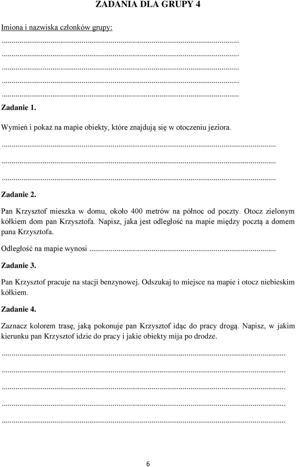 Napisz, jaka jest odległość na mapie między pocztą a domem pana Krzysztofa. Odległość na mapie wynosi... Pan Krzysztof pracuje na stacji benzynowej.