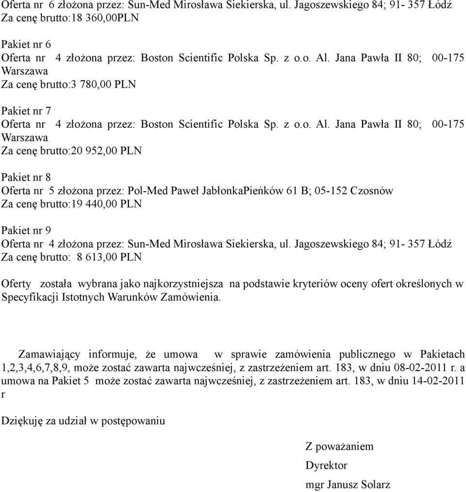 61 B; 05-152 Czosnów Za ę brutto:19 440,00 PLN Pakiet nr 9 Oferta nr 4 złożona przez: Sun-Med Mirosława Siekierska, ul.