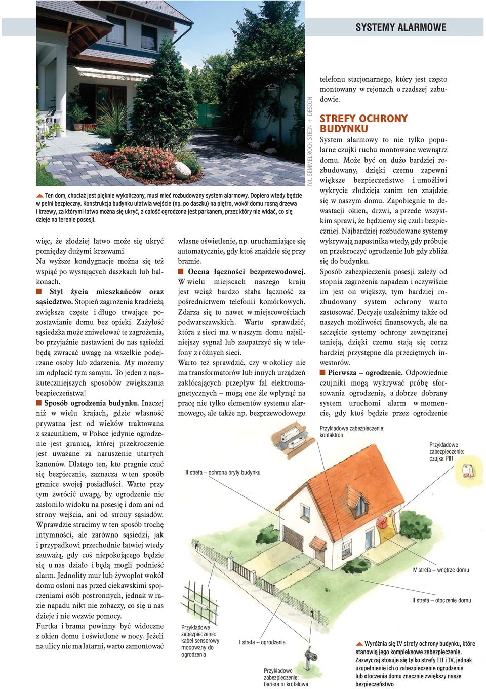 więc, że złodziej łatwo może się ukryć pomiędzy dużymi krzewami. Na wyższe kondygnacje można się też wspiąć po wystających daszkach lub balkonach. Styl życia mieszkańców oraz sąsiedztwo.