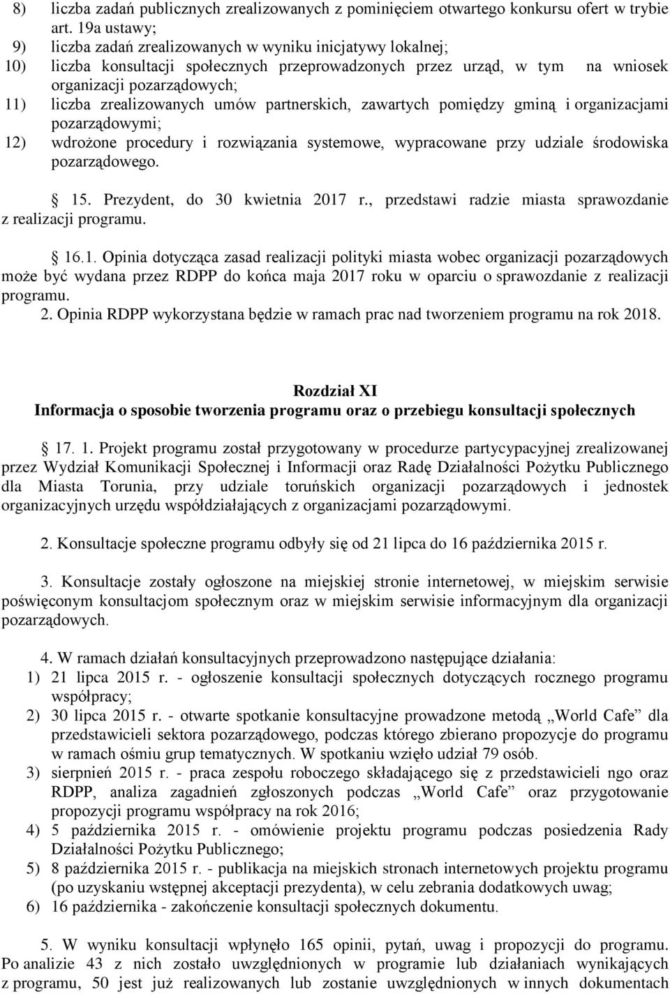 zrealizowanych umów partnerskich, zawartych pomiędzy gminą i organizacjami pozarządowymi; 12) wdrożone procedury i rozwiązania systemowe, wypracowane przy udziale środowiska pozarządowego. 15.