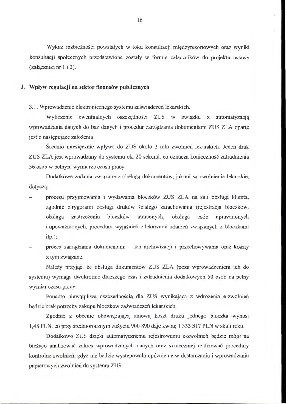 Wyliczenie ewentualnych oszczędności ZUS w związku z automatyzacją wprowadzania danych do baz danych i procedur zarządzania dokumentami ZUS ZLA oparte jest o następujące założenia: Średnio