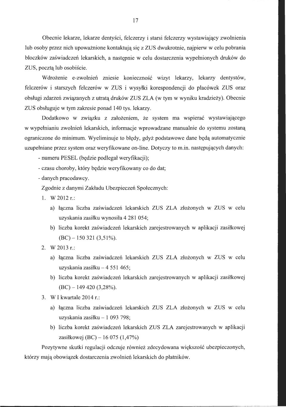 Wdrożenie e-zwolnień zmeste konieczność wizyt lekarzy, lekarzy dentystów, felczerów i starszych felczerów w ZUS i wysyłki korespondencji do placówek ZUS oraz obsługi zdarzeń związanych z utratą