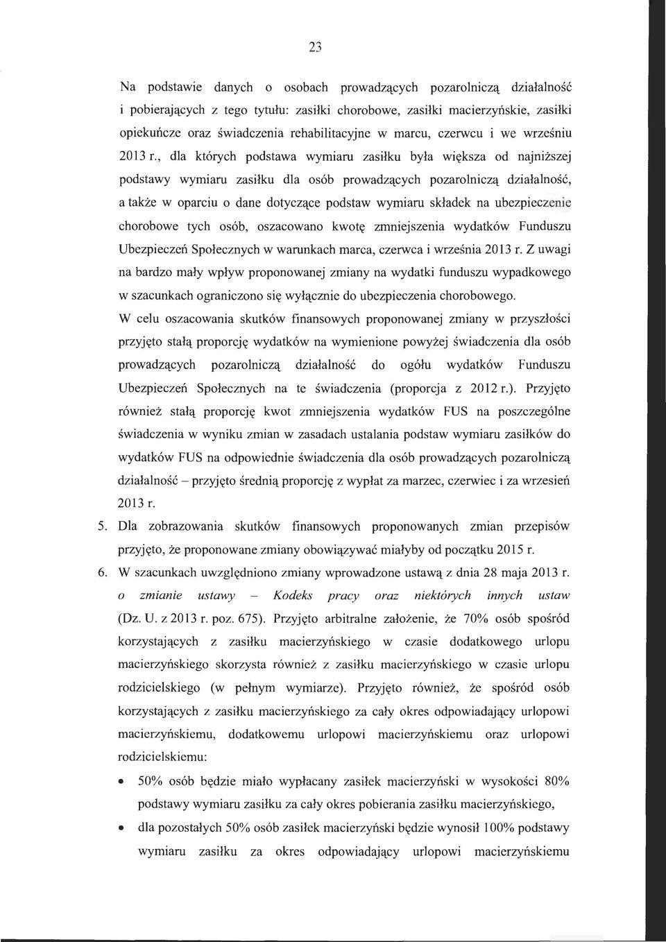 , dla których podstawa wymiaru zasiłku była większa od najniższej podstawy wymiaru zasiłku dla osób prowadzących pozarolniczą działalność, a także w oparciu o dane dotyczące podstaw wymiaru składek