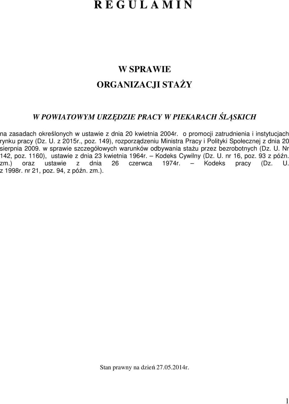 w sprawie szczegółowych warunków odbywania stażu przez bezrobotnych (Dz. U. Nr 142, poz. 1160), ustawie z dnia 23 kwietnia 1964r. Kodeks Cywilny (Dz. U. nr 16, poz.