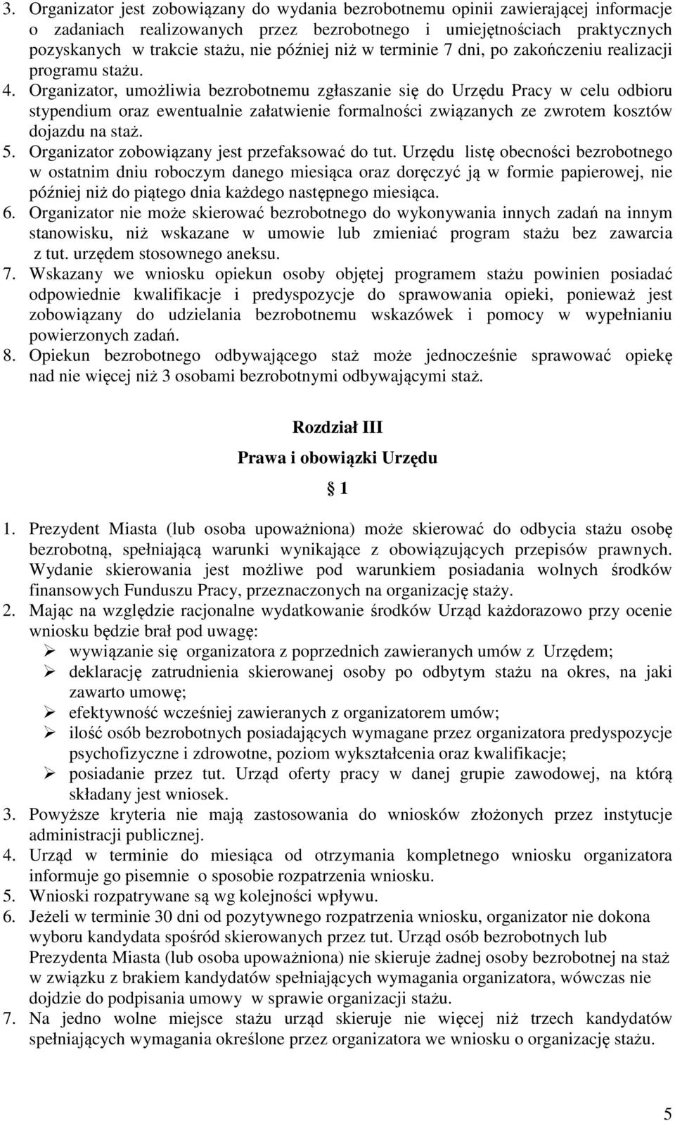 Organizator, umożliwia bezrobotnemu zgłaszanie się do Urzędu Pracy w celu odbioru stypendium oraz ewentualnie załatwienie formalności związanych ze zwrotem kosztów dojazdu na staż. 5.