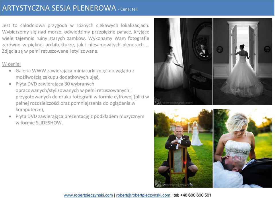 Wykonamy Wam fotografie zarówno w pięknej architekturze, jak i niesamowitych plenerach Zdjęcia są w pełni retuszowane i stylizowane.