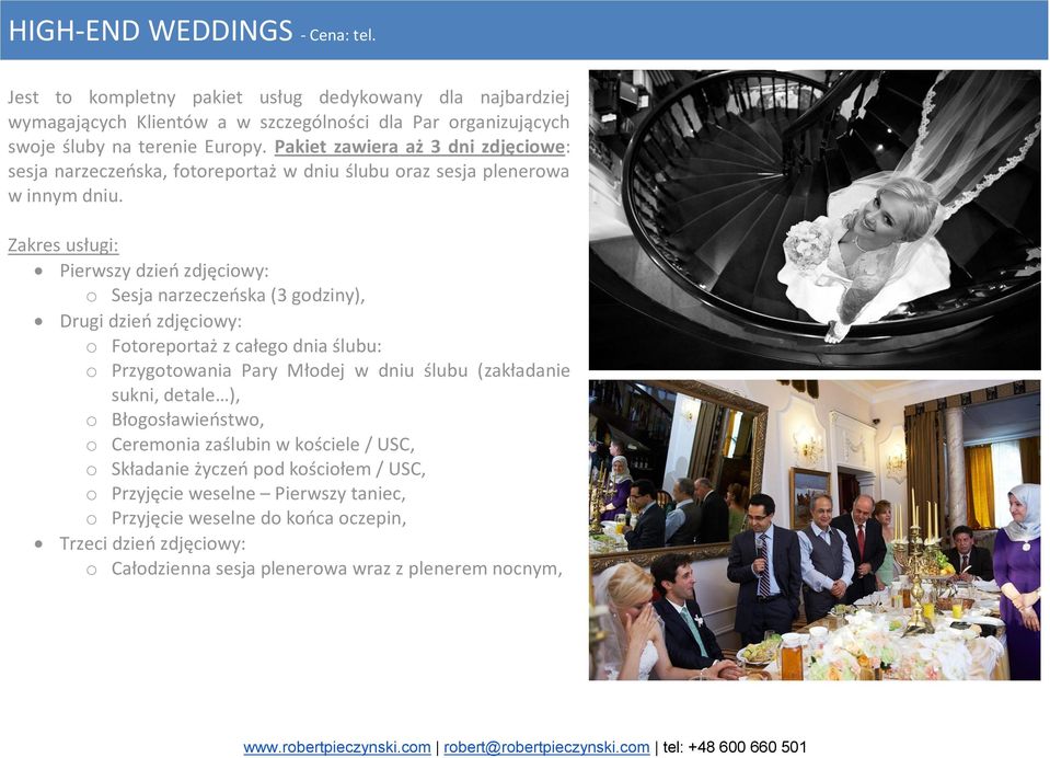 Zakres usługi: Pierwszy dzieo zdjęciowy: o Sesja narzeczeoska (3 godziny), Drugi dzieo zdjęciowy: o Fotoreportaż z całego dnia ślubu: o Przygotowania Pary Młodej w dniu ślubu (zakładanie