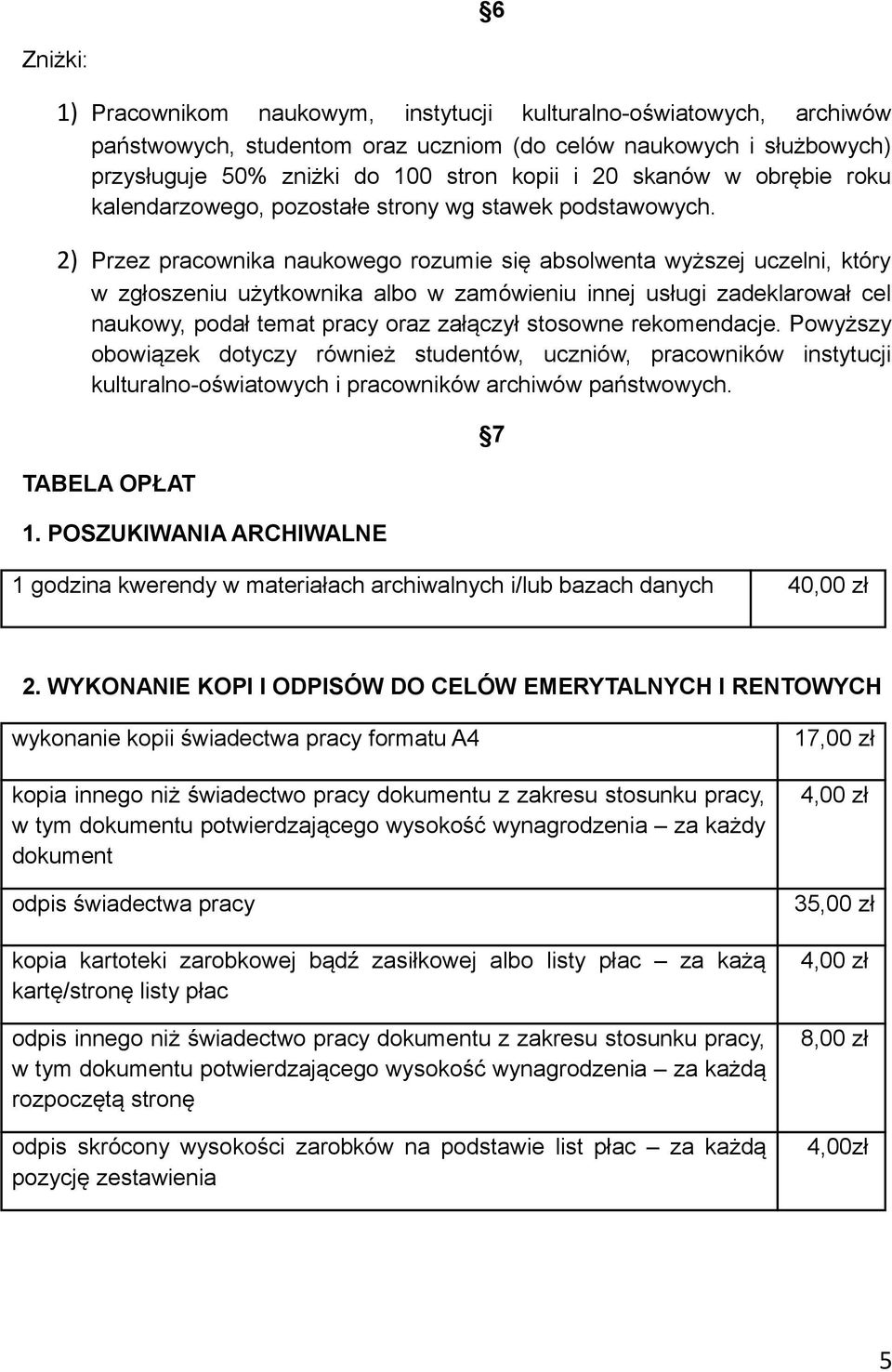 2) Przez pracownika naukowego rozumie się absolwenta wyższej uczelni, który w zgłoszeniu użytkownika albo w zamówieniu innej usługi zadeklarował cel naukowy, podał temat pracy oraz załączył stosowne