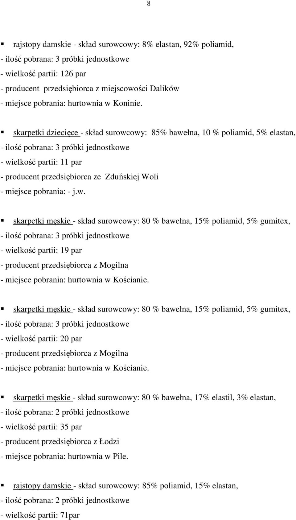 skarpetki dziecięce - skład surowcowy: 85% bawełna, 10 % poliamid, 5% elastan, - ilość pobrana: 3 próbki jednostkowe - wielkość partii: 11 par - producent przedsiębiorca ze Zduńskiej Woli - miejsce