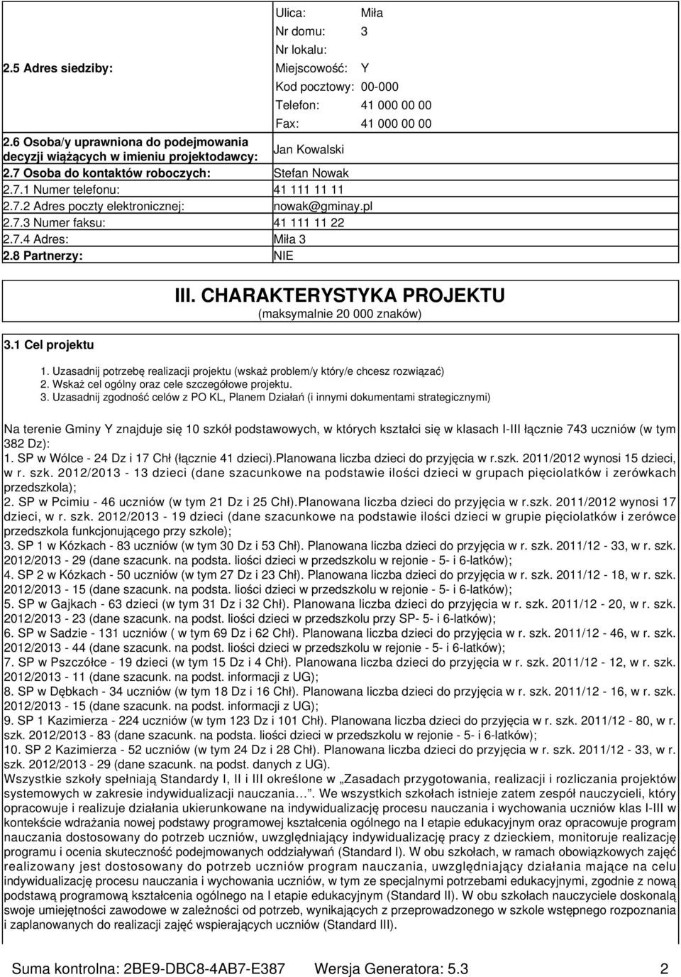 pl 2.7.3 Numer faksu: 41 111 11 22 2.7.4 Adres: Miła 3 2.8 Partnerzy: 3.1 Cel projektu III. CHARAKTERYSTYKA PROJEKTU (maksymalnie 20 000 znaków) 1.