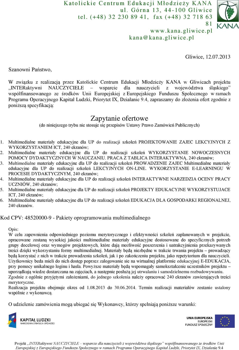 2013 Szanowni Państwo, W związku z realizacją przez Katolickie Centrum Edukacji Młodzieży KANA w Gliwicach projektu INTERaktywni NAUCZYCIELE wsparcie dla nauczycieli z województwa śląskiego