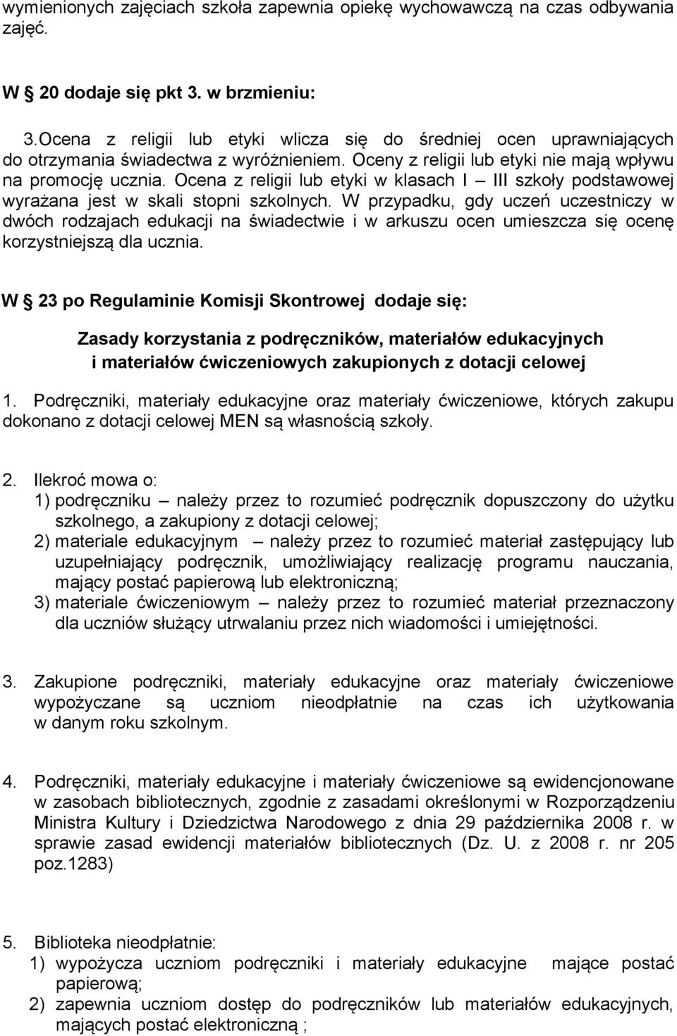Ocena z religii lub etyki w klasach I III szkoły podstawowej wyrażana jest w skali stopni szkolnych.