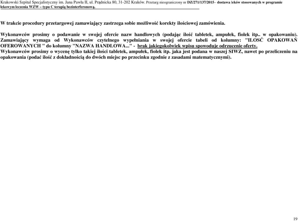 Wykonawców prosimy o podawanie w swojej ofercie nazw handlowych (podając ilość tabletek, ampułek, fiolek itp.. w opakowaniu).